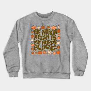 Pumpkin Patch is My Happy Place Crewneck Sweatshirt